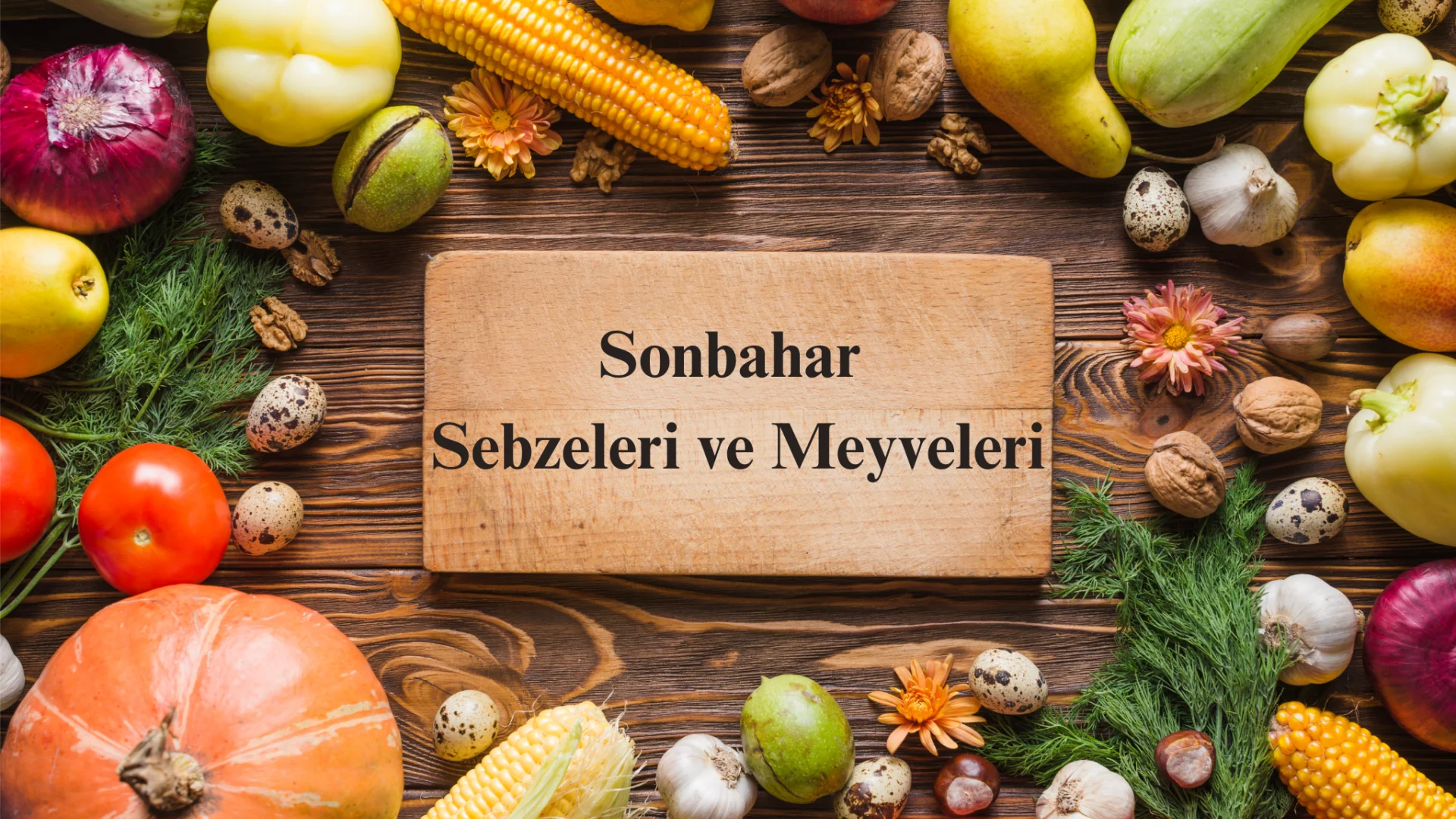 Sonbahar Meyveleri ve Sebzeleri Nelerdir? Sonbaharda Neler Tüketilmelidir?